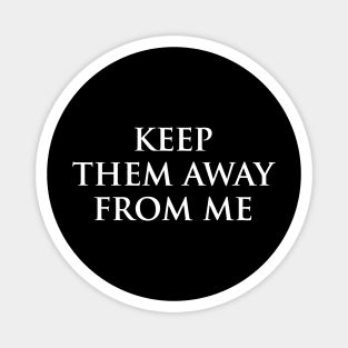 keep them away from me design in back Magnet